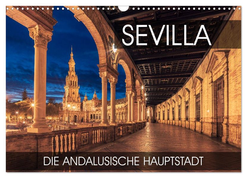 Sevilla - die andalusische Hauptstadt (Wandkalender 2027 DIN A3 quer) CALVENDO Monatskalender