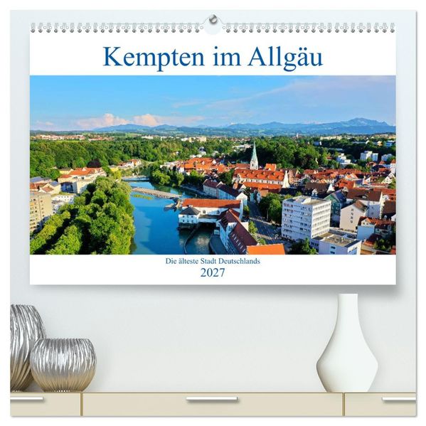 Kempten im Allgäu die älteste Stadt Deutschlands (hochwertiger Premium Wandkalender 2027 DIN A2 quer) Kunstdruck in Hochglanz