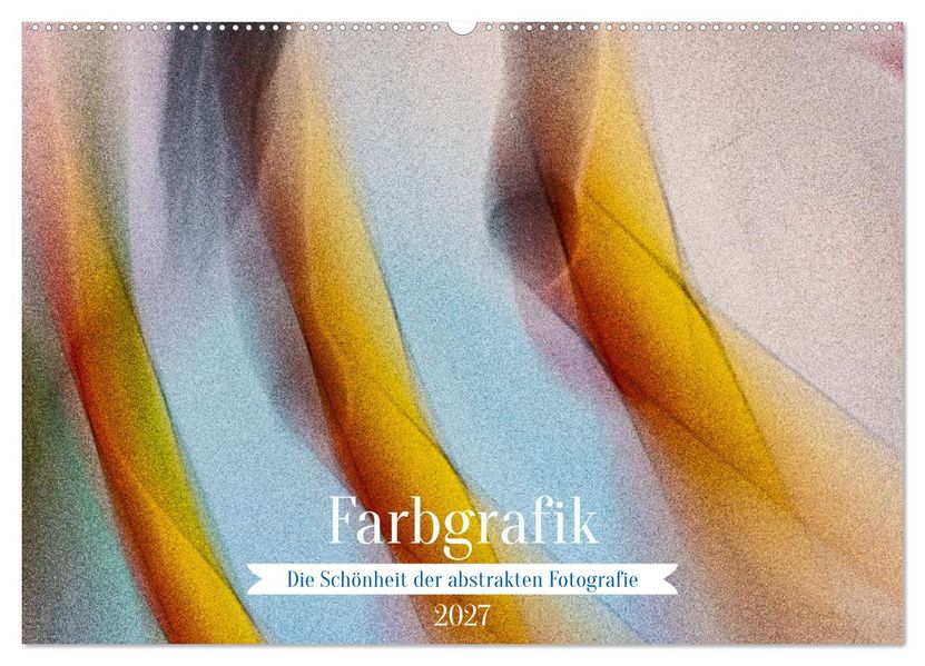 Farbgrafik - Die Schönheit der abstrakten Fotografie (Wandkalender 2027 DIN A2 quer) CALVENDO Monatskalender