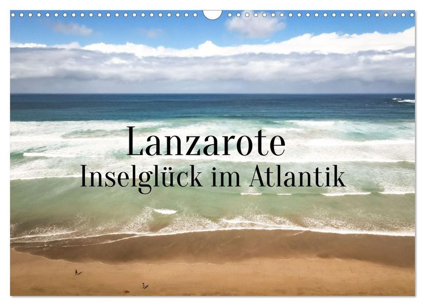Lanzarote - Inselglück im Atlantik (Wandkalender 2027 DIN A3 quer) CALVENDO Monatskalender