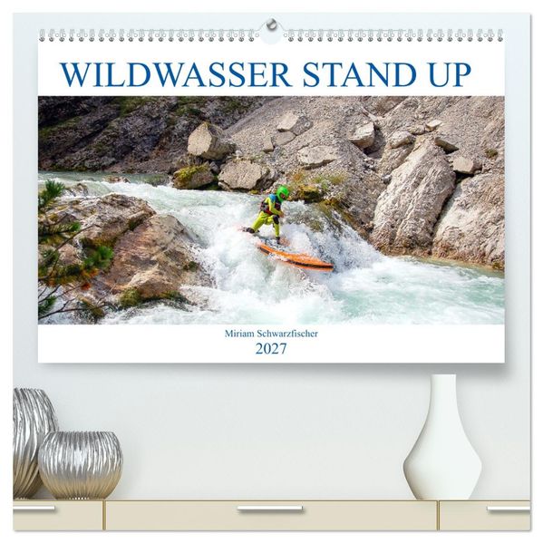 Wildwasser Stand up (hochwertiger Premium Wandkalender 2027 DIN A2 quer) Kunstdruck in Hochglanz
