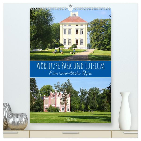 Wörlitzer Park und Luisium - Eine romantische Reise (hochwertiger Premium Wandkalender 2027 DIN A2 hoch) Kunstdruck in Hochglanz