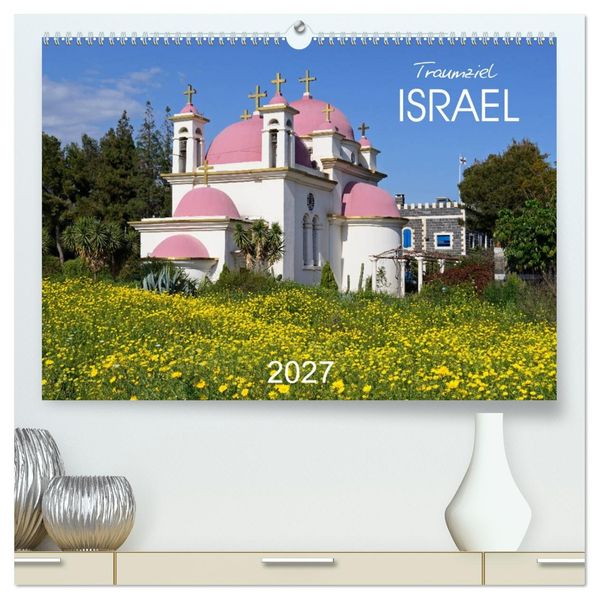 Traumziel Israel (hochwertiger Premium Wandkalender 2027 DIN A2 quer) Kunstdruck in Hochglanz