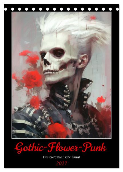 Gothic-Flower-Punk. Düster-romantische Kunst (Tischkalender 2027 DIN A5 hoch) CALVENDO Monatskalender