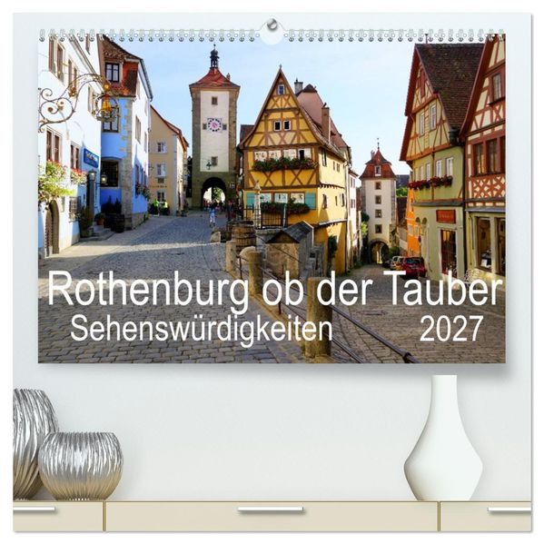 Rothenburg ob der Tauber. Sehenswürdigkeiten. (hochwertiger Premium Wandkalender 2027 DIN A2 quer) Kunstdruck in Hochglanz