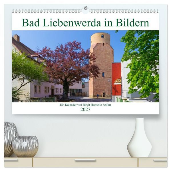 Bad Liebenwerda in Bildern (hochwertiger Premium Wandkalender 2027 DIN A2 quer) Kunstdruck in Hochglanz