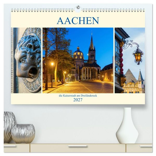 Aachen - die Kaiserstadt am Dreiländereck (hochwertiger Premium Wandkalender 2027 DIN A2 quer) Kunstdruck in Hochglanz