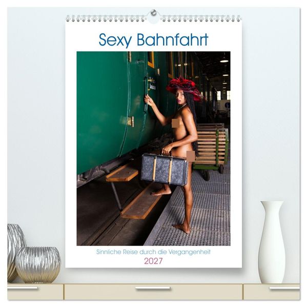 Sexy Bahnfahrt (hochwertiger Premium Wandkalender 2027 DIN A2 hoch) Kunstdruck in Hochglanz
