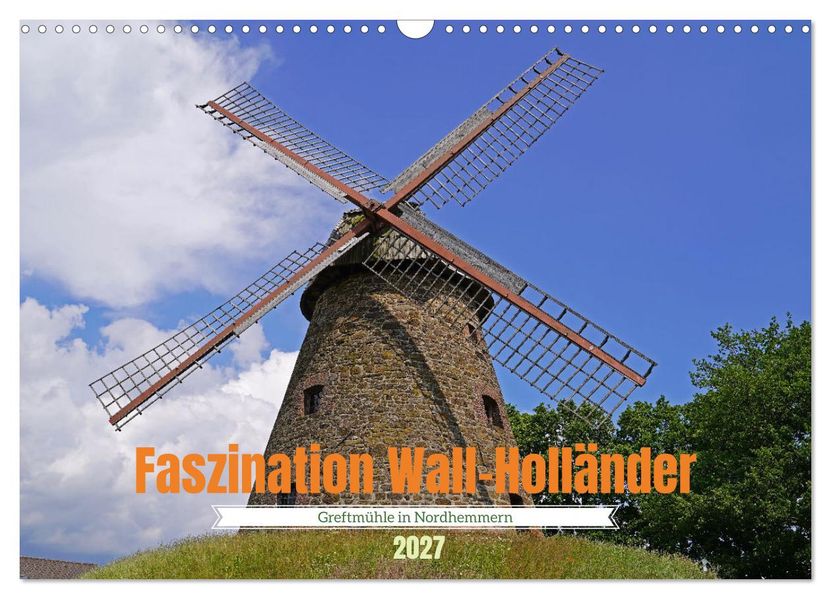 Faszination Wall-Holländer Greftmühle in Nordhemmern (Wandkalender 2027 DIN A3 quer) CALVENDO Monatskalender