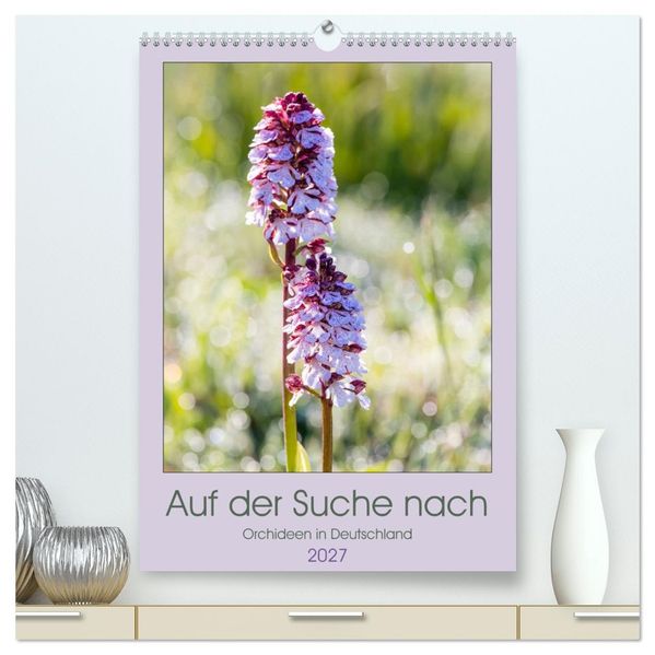 Auf der Suche nach Orchideen in Deutschland (hochwertiger Premium Wandkalender 2027 DIN A2 hoch) Kunstdruck in Hochglanz