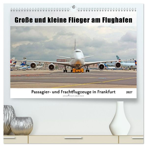 Große und kleine Flieger am Flughafen (hochwertiger Premium Wandkalender 2027 DIN A2 quer) Kunstdruck in Hochglanz