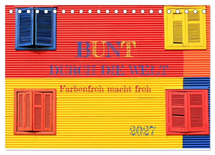 Bunt durch die Welt (Tischkalender 2027 DIN A5 quer) CALVENDO Monatskalender