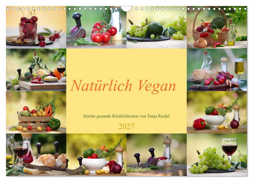 Natürlich Vegan - frische gesunde Köstlichkeiten (Wandkalender 2027 DIN A3 quer) CALVENDO Monatskalender