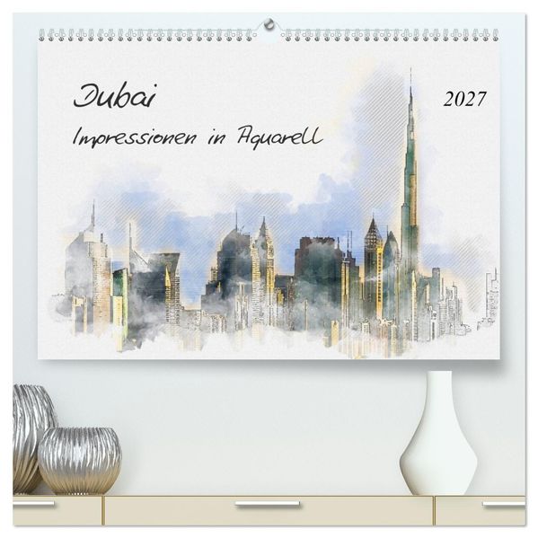 Dubai - Impressionen in Aquarell (hochwertiger Premium Wandkalender 2027 DIN A2 quer) Kunstdruck in Hochglanz