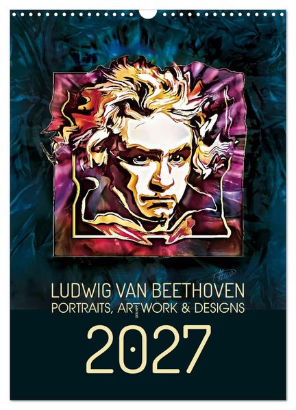 Ludwig van Beethoven - Portraits Artworks und Designs (Wandkalender 2027 DIN A3 hoch) CALVENDO Monatskalender