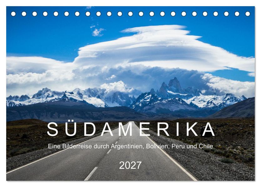 SÜDAMERIKA Eine Bilderreise durch Argentinien Bolivien Peru und Chile 2027 (Tischkalender 2027 DIN A5 quer) CALVENDO Monatskalender