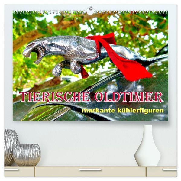 Tierische Oldtimer - Markante Kühlerfiguren (hochwertiger Premium Wandkalender 2027 DIN A2 quer) Kunstdruck in Hochglanz