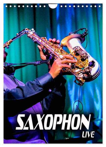 Saxophon live (Wandkalender 2027 DIN A4 hoch) CALVENDO Monatskalender
