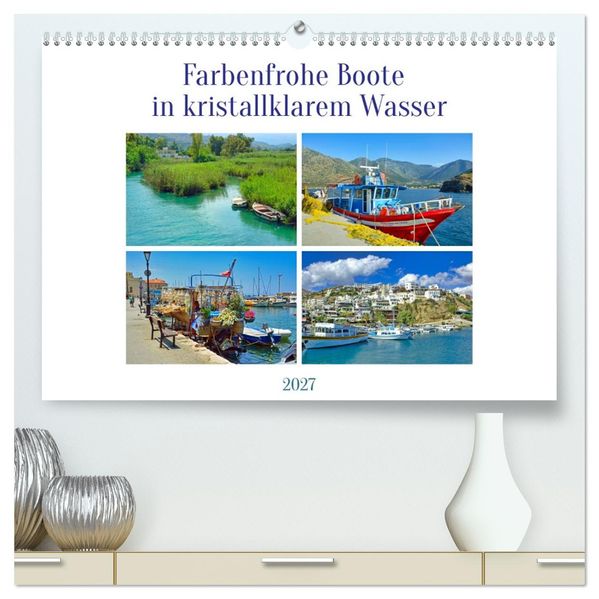 Farbenfrohe Boote in kristallklarem Wasser (hochwertiger Premium Wandkalender 2027 DIN A2 quer) Kunstdruck in Hochglanz