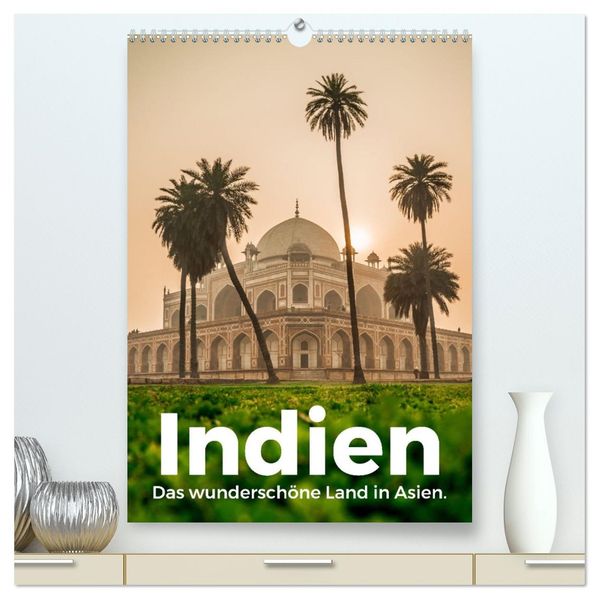 Indien - Das wunderschöne Land in Asien. (hochwertiger Premium Wandkalender 2027 DIN A2 hoch) Kunstdruck in Hochglanz