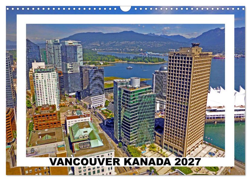 Vancouver Kanada 2027 (Wandkalender 2027 DIN A3 quer) CALVENDO Monatskalender