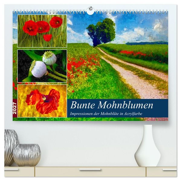 Bunte Mohnblumen - Impressionen der Mohnblüte in Acrylfarbe (hochwertiger Premium Wandkalender 2027 DIN A2 quer) Kunstdruck in Hochglanz