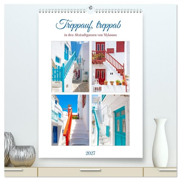 Treppauf treppab in den Altstadtgassen von Mykonos (hochwertiger Premium Wandkalender 2027 DIN A2 hoch) Kunstdruck in Hochglanz