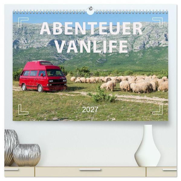 Abenteuer Vanlife - Glücklich unterwegs (hochwertiger Premium Wandkalender 2027 DIN A2 quer) Kunstdruck in Hochglanz