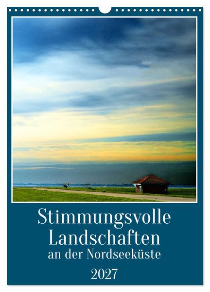 Stimmungsvolle Landschaften an der Nordseeküste (Wandkalender 2027 DIN A3 hoch) CALVENDO Monatskalender