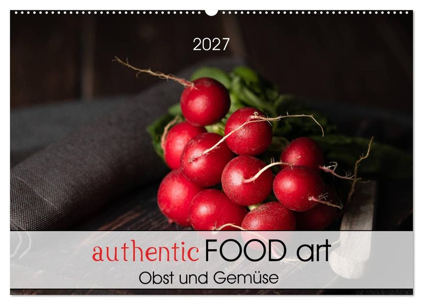 authentic FOOD art Obst und Gemüse (Wandkalender 2027 DIN A2 quer) CALVENDO Monatskalender