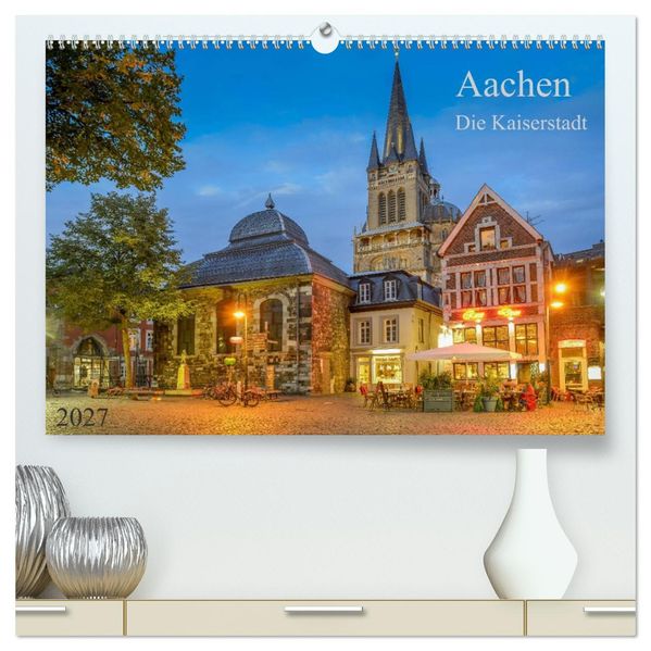 Aachen Die Kaiserstadt (hochwertiger Premium Wandkalender 2027 DIN A2 quer) Kunstdruck in Hochglanz