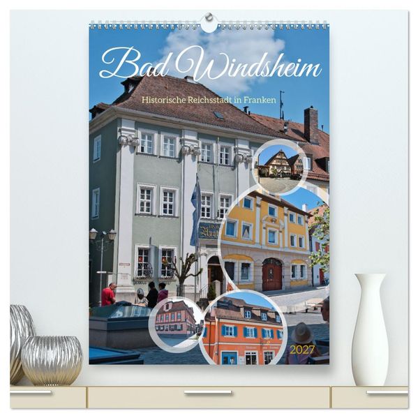 Bad Windsheim - Historische Reichsstadt in Franken (hochwertiger Premium Wandkalender 2027 DIN A2 hoch) Kunstdruck in Hochglanz