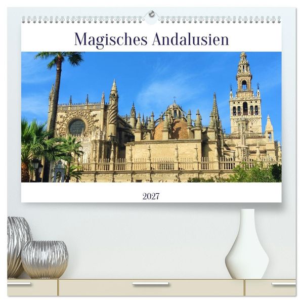 Magisches Andalusien (hochwertiger Premium Wandkalender 2027 DIN A2 quer) Kunstdruck in Hochglanz