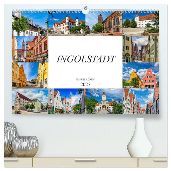 Ingolstadt Impressionen (hochwertiger Premium Wandkalender 2027 DIN A2 quer) Kunstdruck in Hochglanz