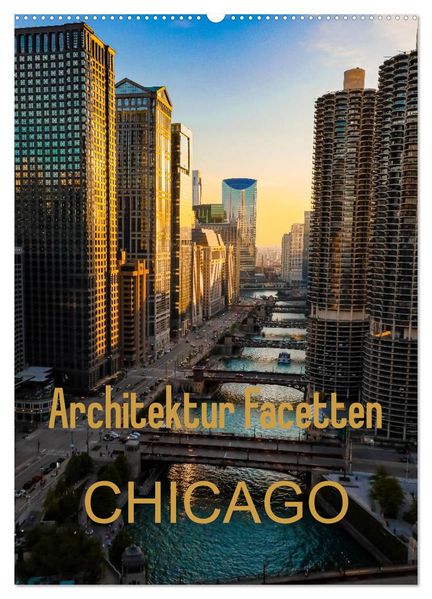 Architektur Facetten Chicago 2027 (Wandkalender 2027 DIN A2 hoch) CALVENDO Monatskalender
