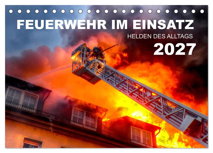 FEUERWEHR IM EINSATZ (Tischkalender 2027 DIN A5 quer) CALVENDO Monatskalender