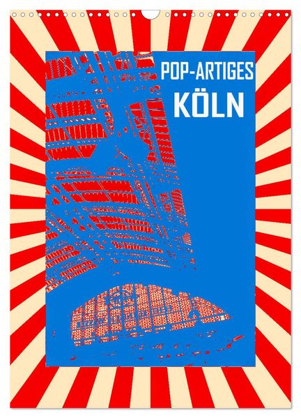Pop-Artiges Köln (Wandkalender 2027 DIN A3 hoch) CALVENDO Monatskalender