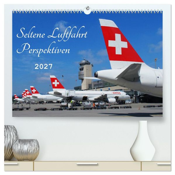 Seltene Luftfahrt Perspektiven (hochwertiger Premium Wandkalender 2027 DIN A2 quer) Kunstdruck in Hochglanz