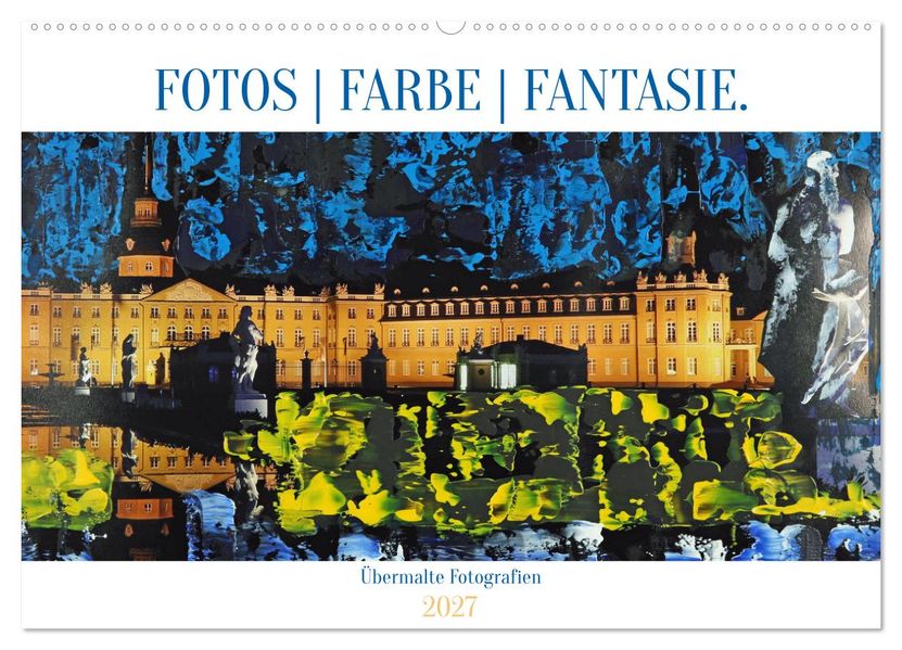 Fotos Farbe Fantasie. (Wandkalender 2027 DIN A2 quer) CALVENDO Monatskalender