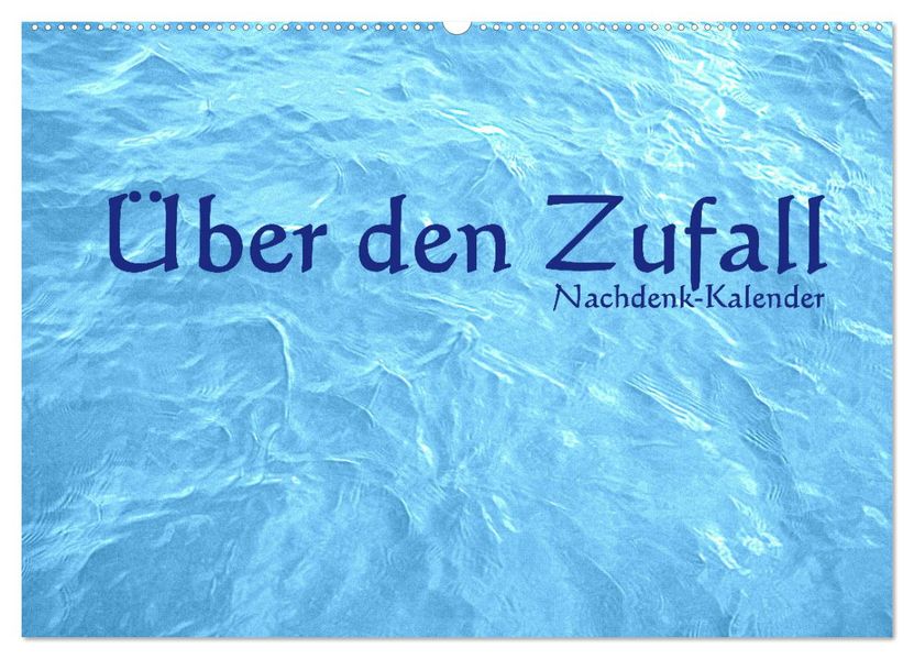 Über den Zufall - Nachdenk-Kalender (Wandkalender 2027 DIN A2 quer) CALVENDO Monatskalender