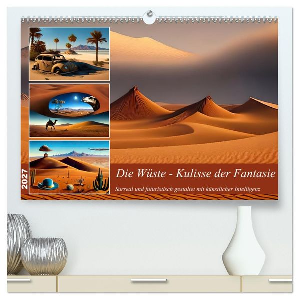 Die Wüste - Kulisse der Fantasie (hochwertiger Premium Wandkalender 2027 DIN A2 quer) Kunstdruck in Hochglanz
