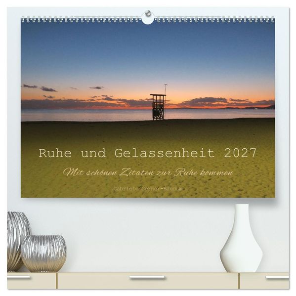 Ruhe und Gelassenheit 2027 (hochwertiger Premium Wandkalender 2027 DIN A2 quer) Kunstdruck in Hochglanz