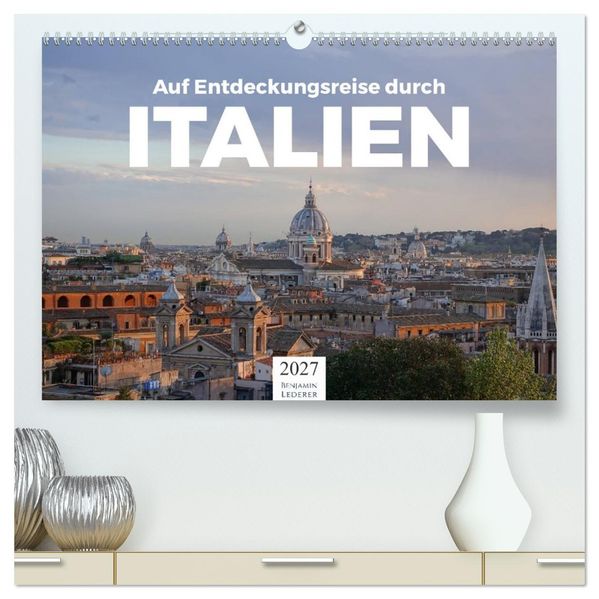 Auf Entdeckungsreise durch Italien (hochwertiger Premium Wandkalender 2027 DIN A2 quer) Kunstdruck in Hochglanz