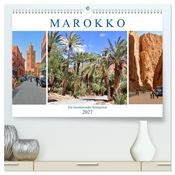 MAROKKO ein faszinierendes Königreich (hochwertiger Premium Wandkalender 2027 DIN A2 quer) Kunstdruck in Hochglanz
