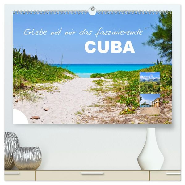 Erlebe mit mir das faszinierende Cuba (hochwertiger Premium Wandkalender 2027 DIN A2 quer) Kunstdruck in Hochglanz