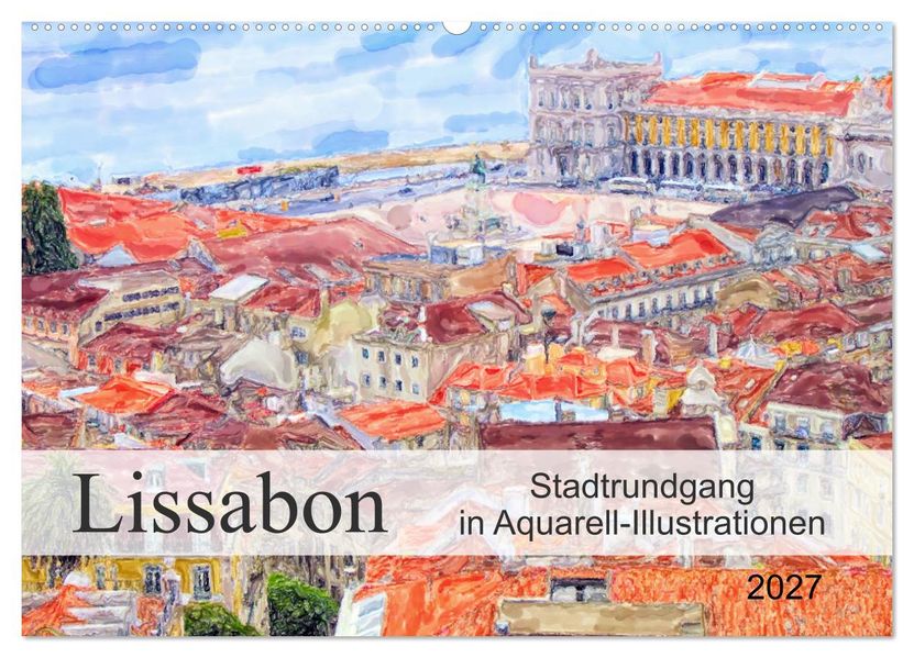 Lissabon - Stadtrundgang in Aquarell-Illustrationen (Wandkalender 2027 DIN A2 quer) CALVENDO Monatskalender