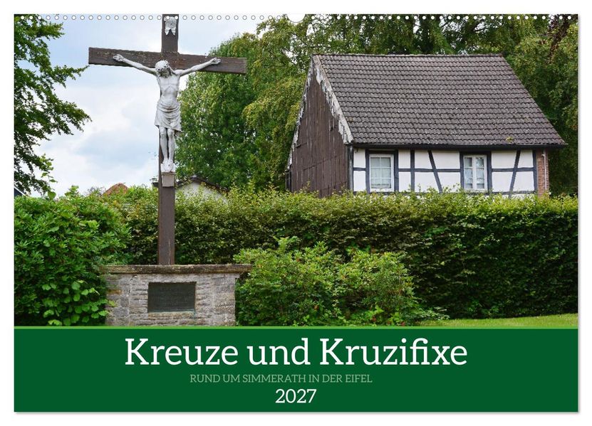 Kreuze und Kruzifixe rund um Simmerath in der Eifel (Wandkalender 2027 DIN A2 quer) CALVENDO Monatskalender