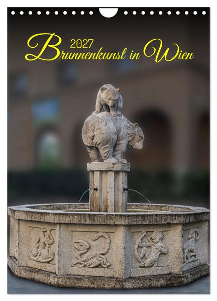 Brunnenkunst in Wien (Wandkalender 2027 DIN A4 hoch) CALVENDO Monatskalender