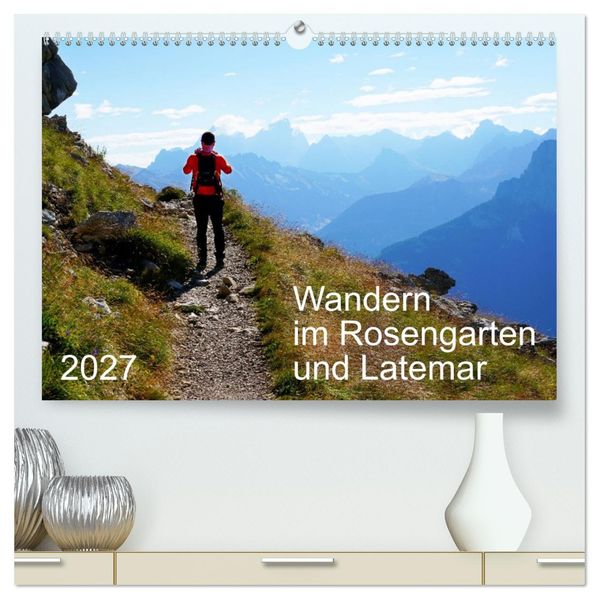 Wandern im Rosengarten und Latemar (hochwertiger Premium Wandkalender 2027 DIN A2 quer) Kunstdruck in Hochglanz