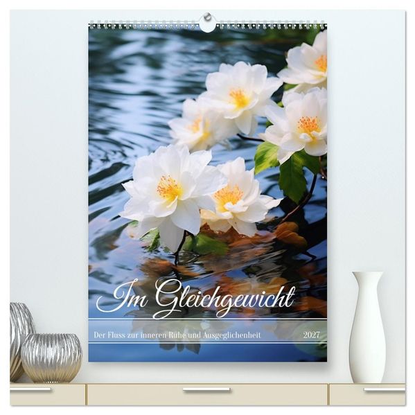 Im Gleichgewicht (hochwertiger Premium Wandkalender 2027 DIN A2 hoch) Kunstdruck in Hochglanz